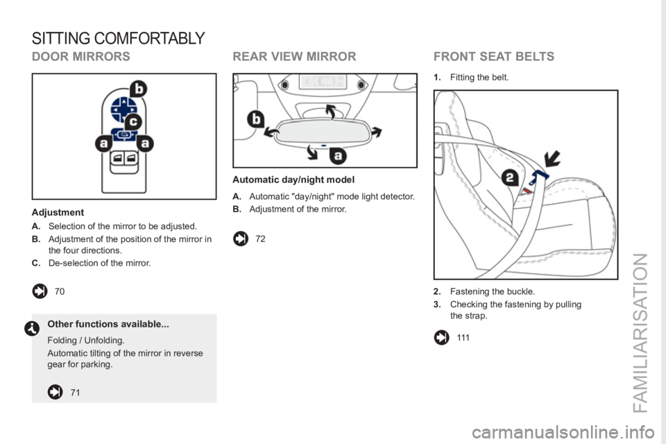 PEUGEOT RCZ 2012 User Guide FAMILIARISATION
SITTING COMFORTABLY 
   
DOOR MIRRORS 
 
 
Adjustment 
 
 
 
A. 
  Selection of the mirror to be adjusted. 
   
B. 
  Adjustment of the position of the mirror in 
the four directions. 