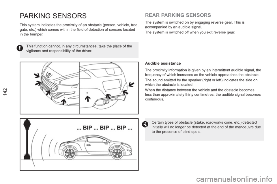 PEUGEOT RCZ 2012 Owners Manual 142
This function cannot, in any circumstances, take the place of the
vigilance and responsibility of the driver.
Certain types of obstacle (stake, roadworks cone, etc.) detected
initially PEUGEOT RCZ 2012 Owners Manual 142
This function cannot, in any circumstances, take the place of the
vigilance and responsibility of the driver.
Certain types of obstacle (stake, roadworks cone, etc.) detected
initially
