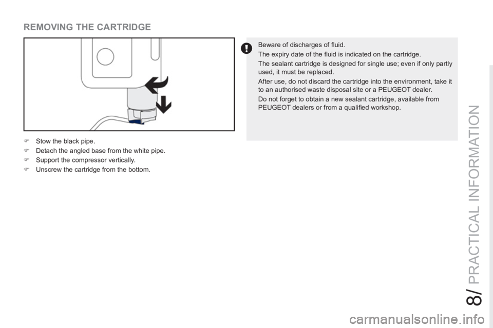 PEUGEOT RCZ 2012  Owners Manual 8/
PRACTICAL INFORMATION
   
Beware of discharges of ﬂ uid. 
  The expiry date of the ﬂ uid is indicated on the cartridge. 
  The sealant cartridge is designed for single use; even if only partly 