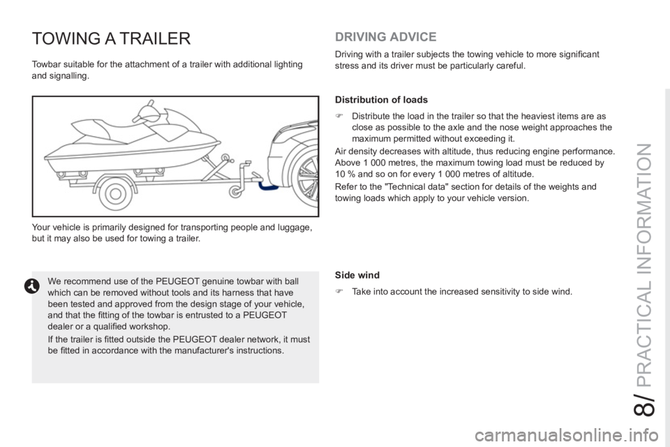 PEUGEOT RCZ 2012  Owners Manual 8/
PRACTICAL INFORMATION
TOWING A TRAILER
   
Towbar suitable for the attachment of a trailer with additional lighting 
and signalling. 
  Your vehicle is primarily designed for transporting people an