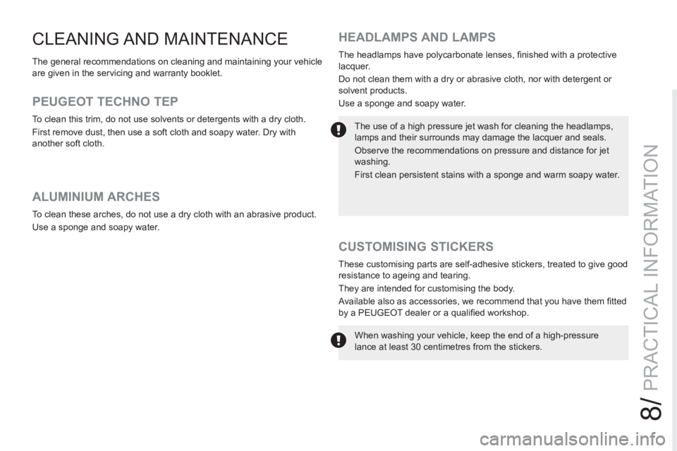 PEUGEOT RCZ 2012  Owners Manual 8/
PRACTICAL INFORMATION
CLEANING AND  MAINTENANCE 
   
The general recommendations on cleaning and maintaining your vehicle 
are given in the servicing and warranty booklet.  
 
 
 
 
 
 
 
 
 
 
ALU