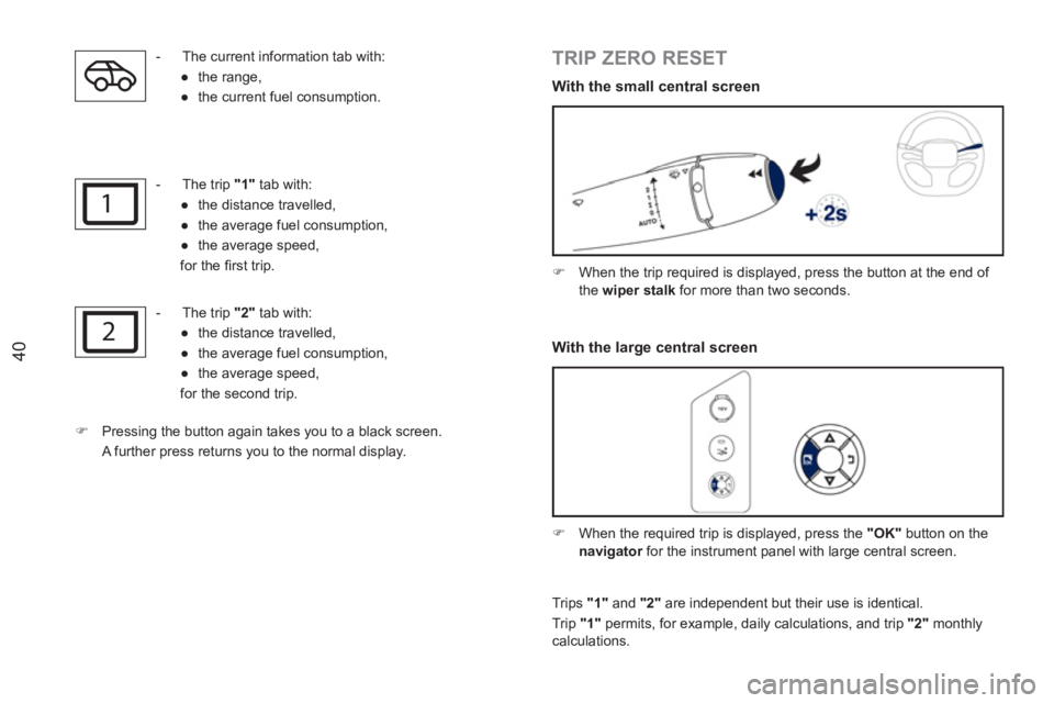 PEUGEOT RCZ 2012 Service Manual 1
2
40
   
 
 
-   The current information tab with: 
   
 
● 
 the range, 
   
● 
  the current fuel consumption.  
 
   
 
-   The trip  "1" 
 tab with: 
   
 
● 
  the distance travelled, 
  