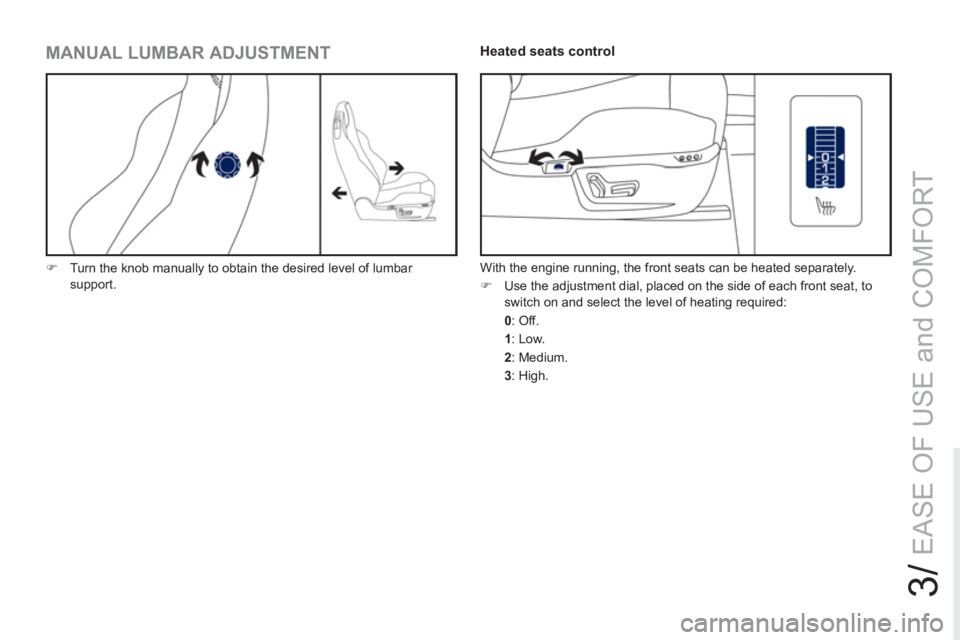 PEUGEOT RCZ 2012 Repair Manual 3/
EASE OF USE and COMFORT
   
MANUAL LUMBAR ADJUSTMENT 
 
 
 
�) 
  Turn the knob manually to obtain the desired level of lumbar 
support.  
 
 
 
 
 
 
 
 
 
 
 
 
Heated seats control 
 
With the e