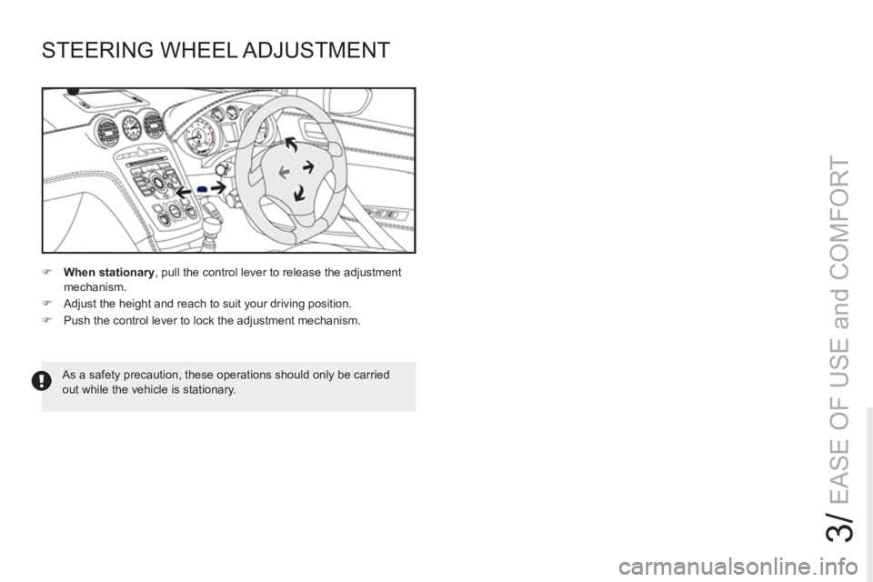 PEUGEOT RCZ 2012 Manual PDF 3/
EASE OF USE and COMFORT
STEERING WHEEL ADJUSTMENT 
   
 
 
�) 
  When stationary 
, pull the control lever to release the adjustment 
mechanism. 
   
�) 
  Adjust the height and reach to suit your 