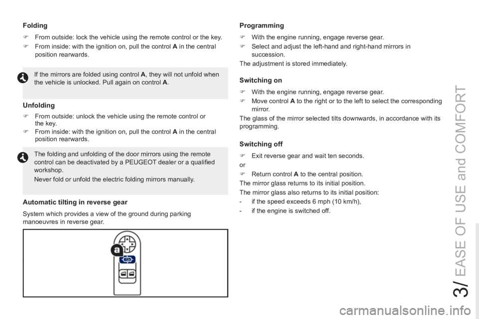 PEUGEOT RCZ 2012 Manual PDF 3/
EASE OF USE and COMFORT
   
 
Folding 
 
 
 
�) 
  From outside: lock the vehicle using the remote control or the key. 
   
�) 
  From inside: with the ignition on, pull the control  A 
 in the cen