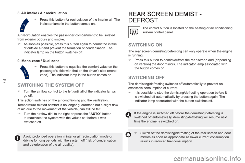 PEUGEOT RCZ 2012 Manual PDF 78   
SWITCHING THE SYSTEM OFF 
 
 
 
�) 
  Turn the air ﬂ ow control to the left until all of the indicator lamps 
go off.  
  This action switches off the air conditioning and the ventilation. 
  
