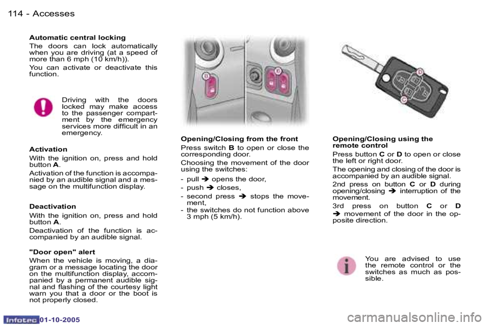 PEUGEOT 1007 2005.5  Owners Manual �1�1�4 �-�A�c�c�e�s�s�e�s
�0�1�-�1�0�-�2�0�0�5
�1�1�5
�-�A�c�c�e�s�s�e�s
�0�1�-�1�0�-�2�0�0�5
�A�u�t�o�m�a�t�i�c� �c�e�n�t�r�a�l� �l�o�c�k�i�n�g 
�T�h�e�  �d�o�o�r�s�  �c�a�n�  �l�o�c�k�  �a�u�t�o�m�a