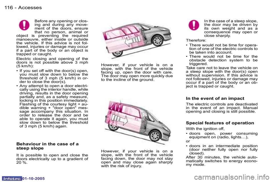 PEUGEOT 1007 2005.5  Owners Manual �1�1�6 �-�A�c�c�e�s�s�e�s
�0�1�-�1�0�-�2�0�0�5
�1�1�7
�-�A�c�c�e�s�s�e�s
�0�1�-�1�0�-�2�0�0�5
�B�e�h�a�v�i�o�u�r� �i�n� �t�h�e� �c�a�s�e� �o�f� �a�  
�s�t�e�e�p� �s�l�o�p�e
�I�t�  �i�s�  �p�o�s�s�i�b�