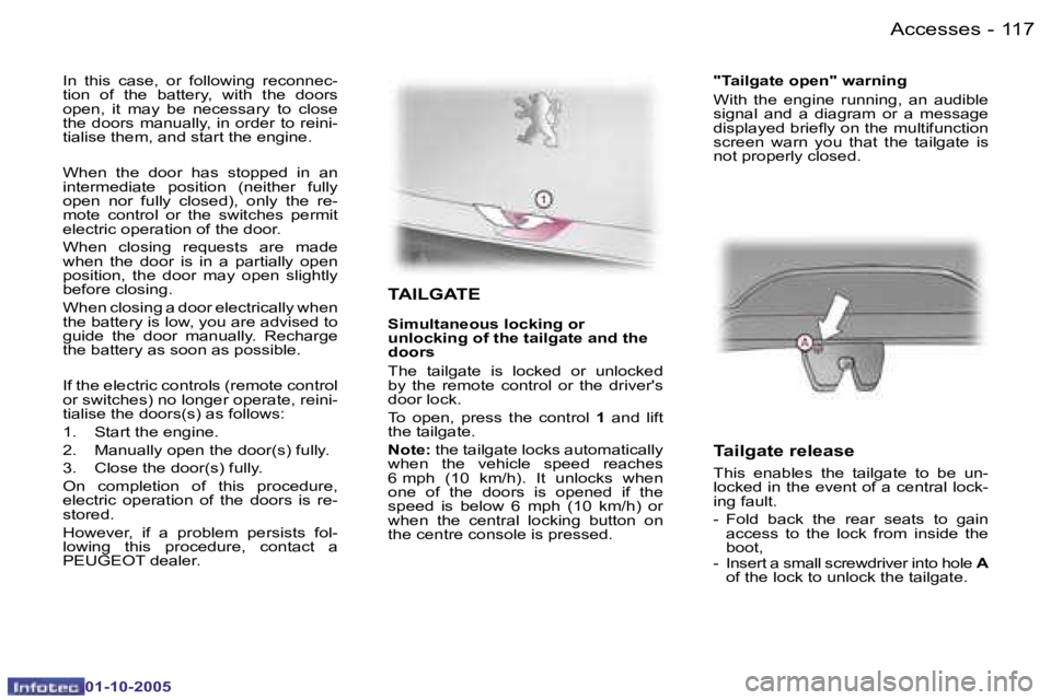 PEUGEOT 1007 2005.5  Owners Manual �1�1�6 �-�A�c�c�e�s�s�e�s
�0�1�-�1�0�-�2�0�0�5
�1�1�7
�-�A�c�c�e�s�s�e�s
�0�1�-�1�0�-�2�0�0�5
�T�A�I�L�G�A�T�E
�S�i�m�u�l�t�a�n�e�o�u�s� �l�o�c�k�i�n�g� �o�r 
�u�n�l�o�c�k�i�n�g� �o�f� �t�h�e� �t�a�i�