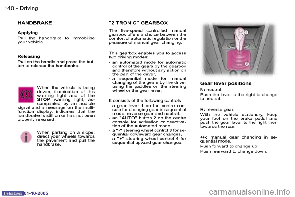 PEUGEOT 1007 2005.5  Owners Manual �1�4�0 �-�D�r�i�v�i�n�g
�0�1�-�1�0�-�2�0�0�5
�1�4�1
�-�D�r�i�v�i�n�g
�0�1�-�1�0�-�2�0�0�5
�W�h�e�n�  �t�h�e�  �v�e�h�i�c�l�e�  �i�s�  �b�e�i�n�g�  
�d�r�i�v�e�n�,�  �i�l�l�u�m�i�n�a�t�i�o�n�  �o�f�  �