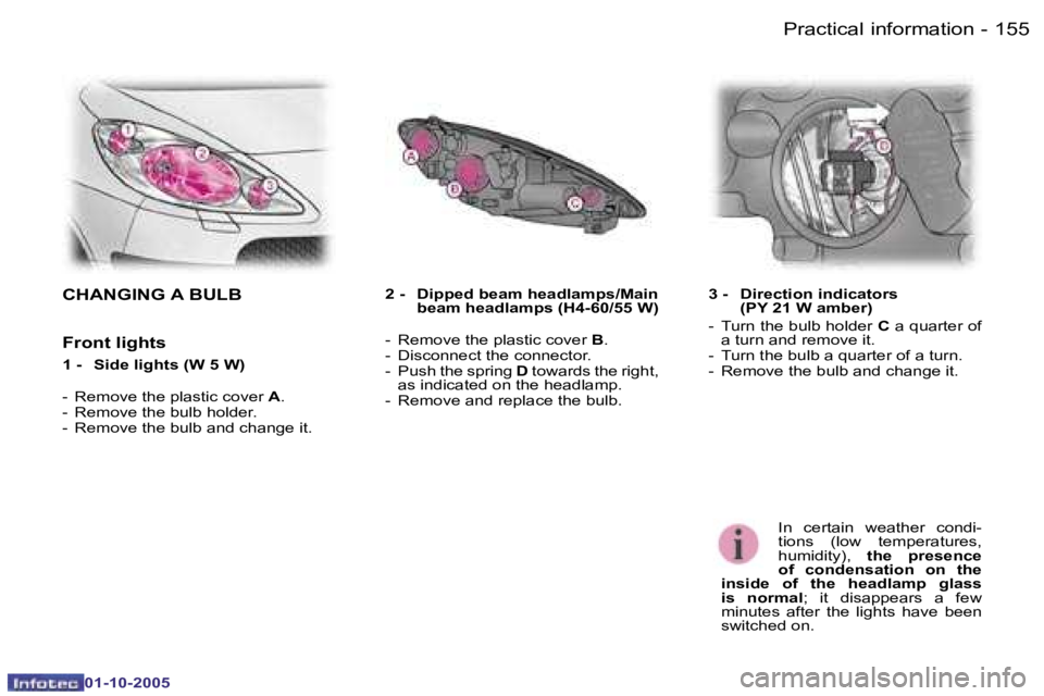 PEUGEOT 1007 2005.5  Owners Manual �1�5�4 �-�P�r�a�c�t�i�c�a�l� �i�n�f�o�r�m�a�t�i�o�n
�0�1�-�1�0�-�2�0�0�5
�1�5�5
�-
�0�1�-�1�0�-�2�0�0�5
�C�H�A�N�G�I�N�G� �A� �B�U�L�B
�F�r�o�n�t� �l�i�g�h�t�s
�1� �-�  �S�i�d�e� �l�i�g�h�t�s� �(�W� �