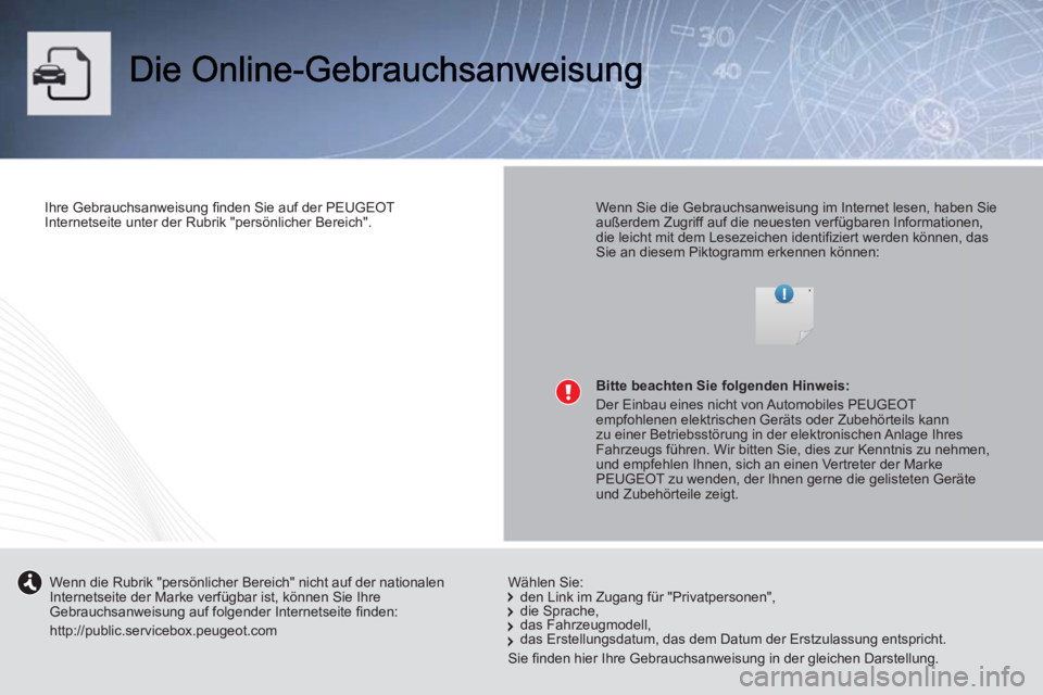 PEUGEOT 107 2012 Betriebsanleitungen (in German)
Ihre Gebrauchsanweisung fi nden Sie auf der PEUGEOT
Internetseite unter der Rubrik "persönlicher Bereich".
Wenn Sie die Gebrauchsanweisung im Internet lesen, haben Sie
außerdem Zugri PEUGEOT 107 2012 Betriebsanleitungen (in German)
Ihre Gebrauchsanweisung fi nden Sie auf der PEUGEOT
Internetseite unter der Rubrik "persönlicher Bereich".
Wenn Sie die Gebrauchsanweisung im Internet lesen, haben Sie
außerdem Zugri