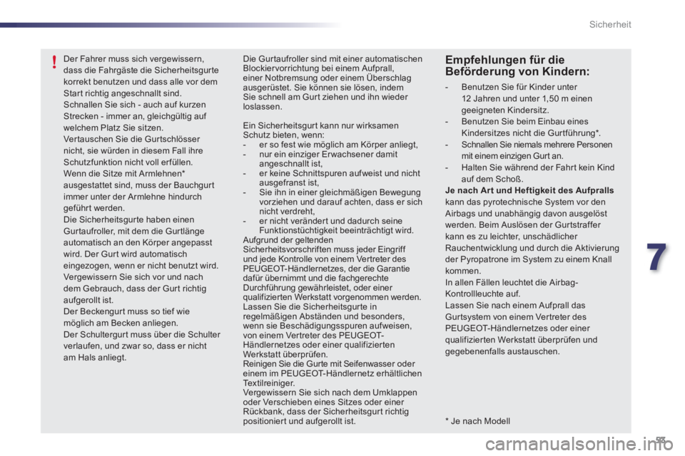 PEUGEOT 107 2012 Betriebsanleitungen (in German) 7
53 Sicherheit
* Je nach Modell
Der Fahrer muss sich vergewissern, dass die Fahrgäste die Sicherheitsgurte korrekt benutzen und dass alle vor demStart richtig angeschnallt sind.Schnallen Sie s PEUGEOT 107 2012 Betriebsanleitungen (in German) 7
53 Sicherheit
* Je nach Modell
Der Fahrer muss sich vergewissern, dass die Fahrgäste die Sicherheitsgurte korrekt benutzen und dass alle vor demStart richtig angeschnallt sind.Schnallen Sie s
