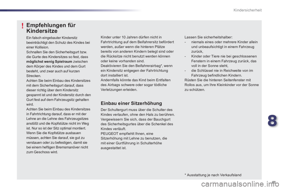 PEUGEOT 107 2012 Betriebsanleitungen (in German) 8
61 Kindersicherheit
Kinder unter 10 Jahren dür fen nicht in Fahrtrichtung auf dem Beifahrersitz befördert werden, außer wenn die hinteren Plätze bereits von anderen Kindern belegt sind oder die PEUGEOT 107 2012 Betriebsanleitungen (in German) 8
61 Kindersicherheit
Kinder unter 10 Jahren dür fen nicht in Fahrtrichtung auf dem Beifahrersitz befördert werden, außer wenn die hinteren Plätze bereits von anderen Kindern belegt sind oder die
