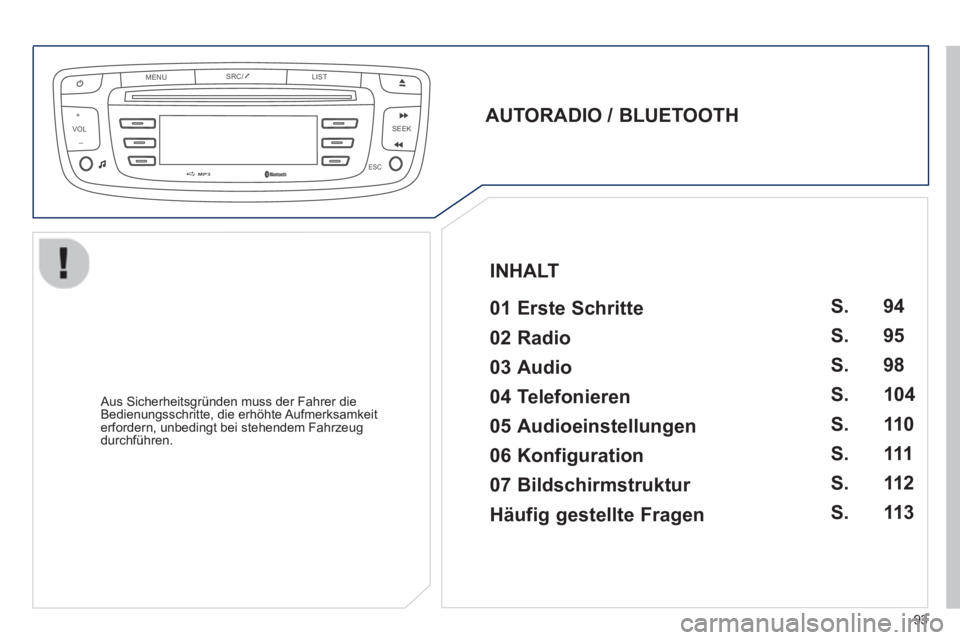 PEUGEOT 107 2012 Betriebsanleitungen (in German) VOLMENUSRC/
LIST
ESC
SEEK +
_
MP3
93
AUTORADIO / BLUETOOTH
01 Erste Schritte
Aus Sicherheitsgründen muss der Fahrer die
Bedienungsschritte, die erhöhte Aufmerksamkeiterfordern, unb PEUGEOT 107 2012 Betriebsanleitungen (in German) VOLMENUSRC/
LIST
ESC
SEEK +
_
MP3
93
AUTORADIO / BLUETOOTH
01 Erste Schritte
Aus Sicherheitsgründen muss der Fahrer die
Bedienungsschritte, die erhöhte Aufmerksamkeiterfordern, unb