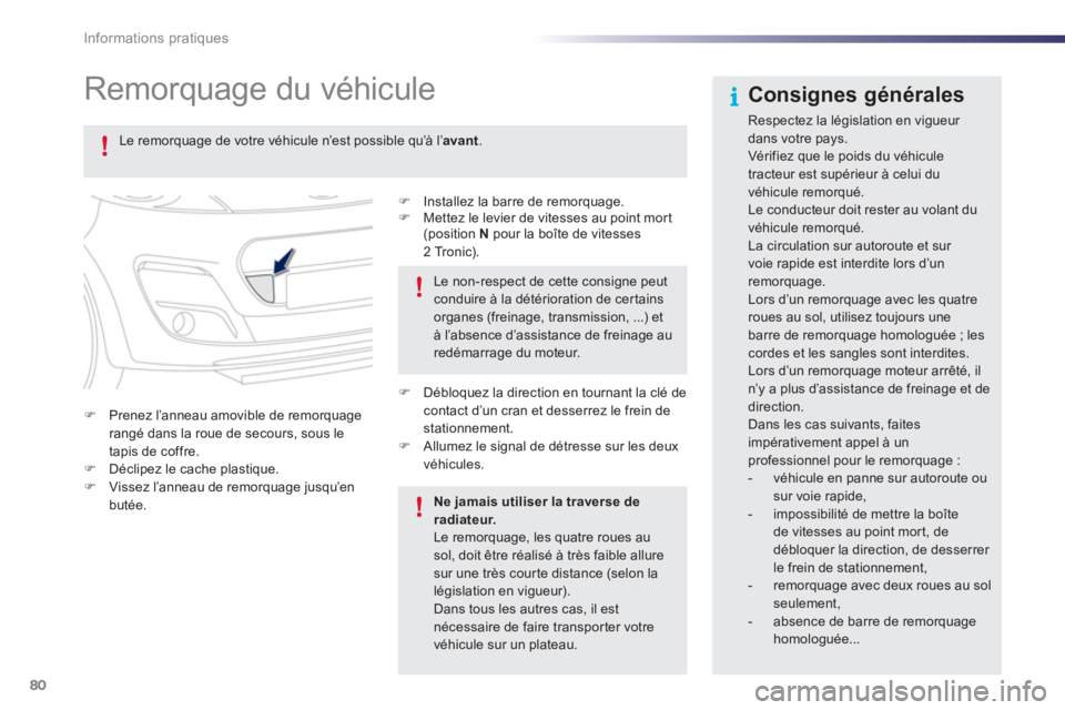 PEUGEOT 107 2012  Manuel du propriétaire (in French) 80Informations pratiques
   
 
 
 
 
Remorquage du véhicule  
�) 
  Installez la barre de remorquage. �) 
  Mettez le levier de vitesses au point mor t (position  Npour la boîte de vitesses
2 Tronic