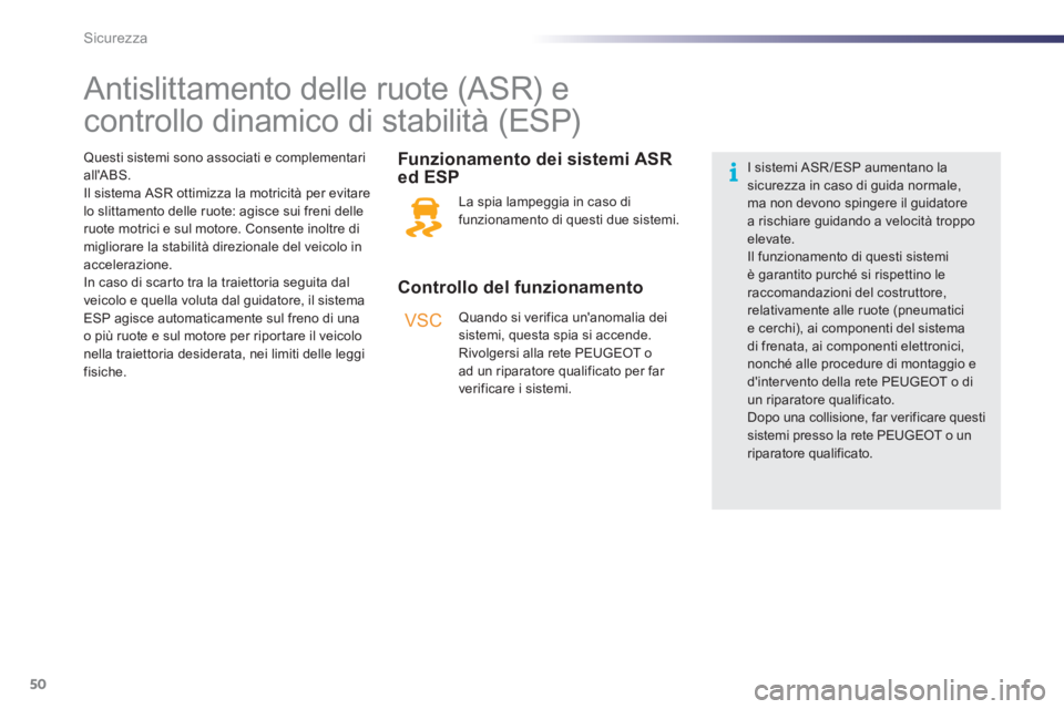 PEUGEOT 107 2012 Manuale duso (in Italian) VSC
50Sicurezza
Antislittamento delle ruote (ASR) e
controllo dinamico di stabilità (ESP)
Controllo del funzionamento
Funzionamento dei sistemi ASR
ed ESP
PEUGEOT 107 2012 Manuale duso (in Italian) VSC
50Sicurezza
Antislittamento delle ruote (ASR) e
controllo dinamico di stabilità (ESP)
Controllo del funzionamento
Funzionamento dei sistemi ASR
ed ESP
