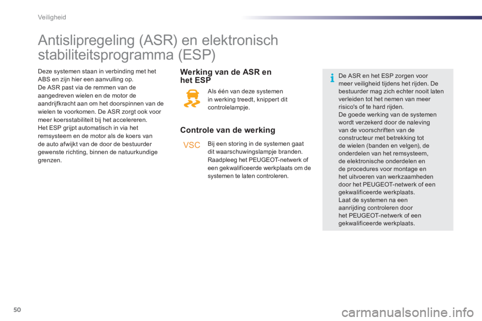 PEUGEOT 107 2012  Instructieboekje (in Dutch) VSC
50Veiligheid
   
 
 
 
 
 
 
 
 
 
 
 
 
Antislipregeling (ASR) en elektronisch 
stabiliteitsprogramma (ESP)  
 
 
Controle van de werking     
Werkin
g van de ASR en 
het ESP 
 Als één van deze