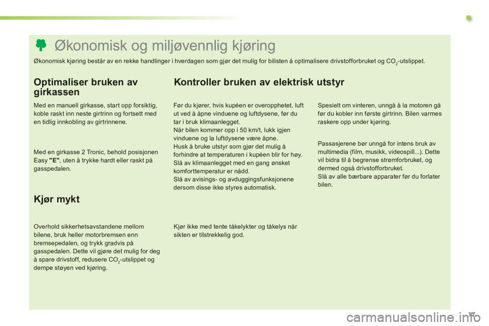 PEUGEOT 107 2012 Instruksjoner for bruk (in Norwegian) .
Økonomisk og miljøvennlig kjøring
Økonomisk kjøring består av en rekke handlinger i hverdagen PEUGEOT 107 2012 Instruksjoner for bruk (in Norwegian) .
Økonomisk og miljøvennlig kjøring
Økonomisk kjøring består av en rekke handlinger i hverdagen