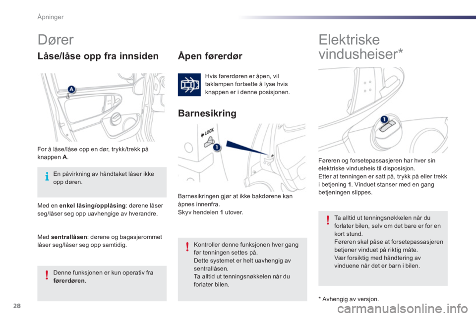 PEUGEOT 107 2012 Instruksjoner for bruk (in Norwegian) 28Ã…pninger
Elektriske
vindusheiser *
Dører
Åpen førerdør
Hvis førerdøren er åpen, vil
taklampen for tsette å lyse hvis
knappen er i denne posisjone PEUGEOT 107 2012 Instruksjoner for bruk (in Norwegian) 28Ã…pninger
Elektriske
vindusheiser *
Dører
Åpen førerdør
Hvis førerdøren er åpen, vil
taklampen for tsette å lyse hvis
knappen er i denne posisjone