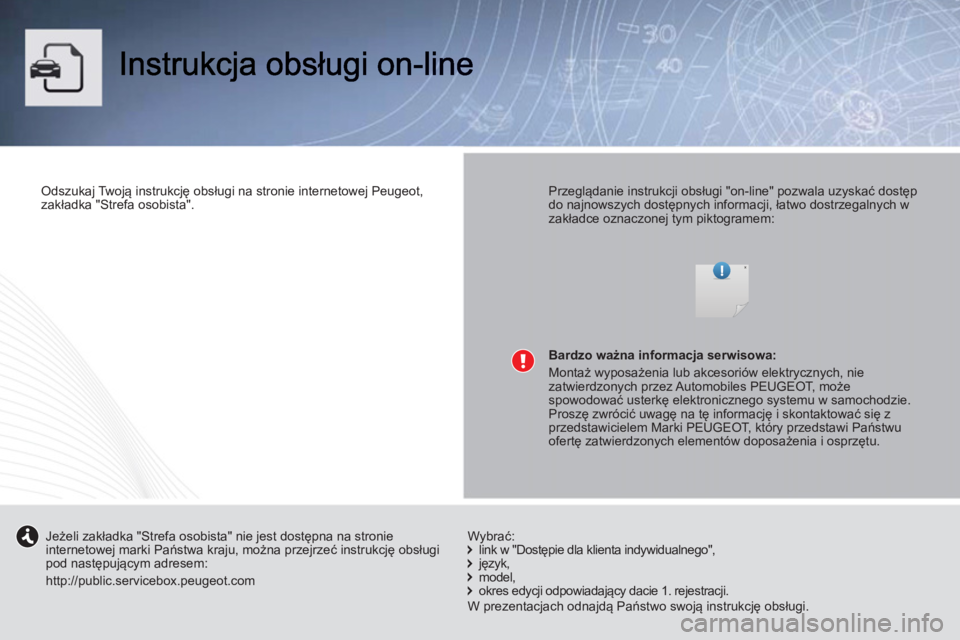 PEUGEOT 107 2012 Instrukcja obsługi (in Polish)
Odszukaj Twoją instrukcję obsługi na stronie internetowej Peugeot,
zakładka "Strefa osobista".
Przeglądanie instrukcji obsługi "on-line" pozwala uzyskać dostęp
do najnowszych do PEUGEOT 107 2012 Instrukcja obsługi (in Polish)
Odszukaj Twoją instrukcję obsługi na stronie internetowej Peugeot,
zakładka "Strefa osobista".
Przeglądanie instrukcji obsługi "on-line" pozwala uzyskać dostęp
do najnowszych do