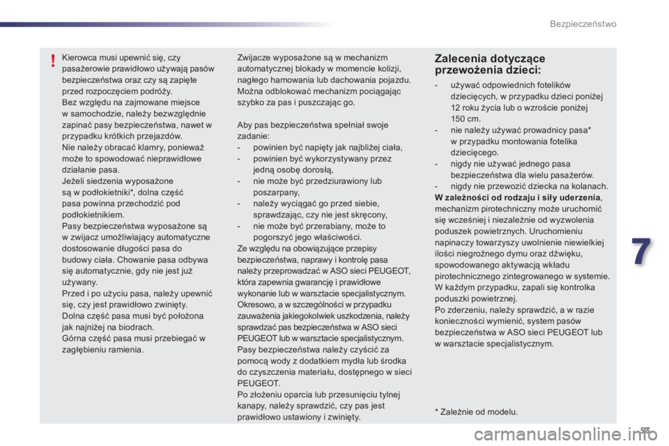PEUGEOT 107 2012 Instrukcja obsługi (in Polish) 7
53 Bezpieczeństwo
*
Zależnie od modelu.
Kierowca musi upewnić się, czy pasażerowie prawidłowo używają pas PEUGEOT 107 2012 Instrukcja obsługi (in Polish) 7
53 Bezpieczeństwo
*
Zależnie od modelu.
Kierowca musi upewnić się, czy pasażerowie prawidłowo używają pas