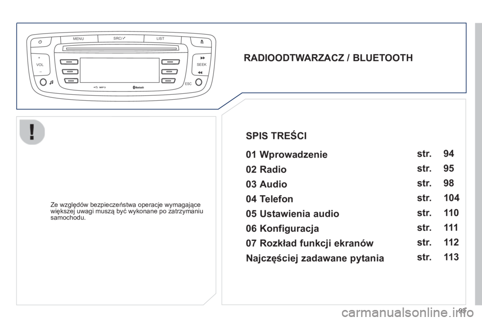 PEUGEOT 107 2012  Instrukcja obsługi (in Polish) VOLMENUSRC/
LIST
ESC
SEEK +
_
MP3
93
   
RADIOODTWARZACZ / BLUETOOTH  
 
   
01 Wprowadzenie   
 
 
Ze względ