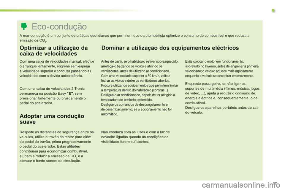 PEUGEOT 107 2012 Manual de utilização (in Portuguese) .
Eco-condução
A eco-condução é um conjunto de práticas quotidianas que permitem que o automo PEUGEOT 107 2012 Manual de utilização (in Portuguese) .
Eco-condução
A eco-condução é um conjunto de práticas quotidianas que permitem que o automo