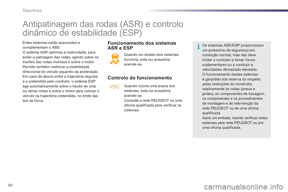 PEUGEOT 107 2012 Manual de utilização (in Portuguese) VSC
50Segurança
Antipatinagem das rodas (ASR) e controlo
dinâmico de estabilidade (ESP)
Controlo do funcionamento
Funcionamento dos sistemas
ASR e ESP
Qu PEUGEOT 107 2012 Manual de utilização (in Portuguese) VSC
50Segurança
Antipatinagem das rodas (ASR) e controlo
dinâmico de estabilidade (ESP)
Controlo do funcionamento
Funcionamento dos sistemas
ASR e ESP
Qu