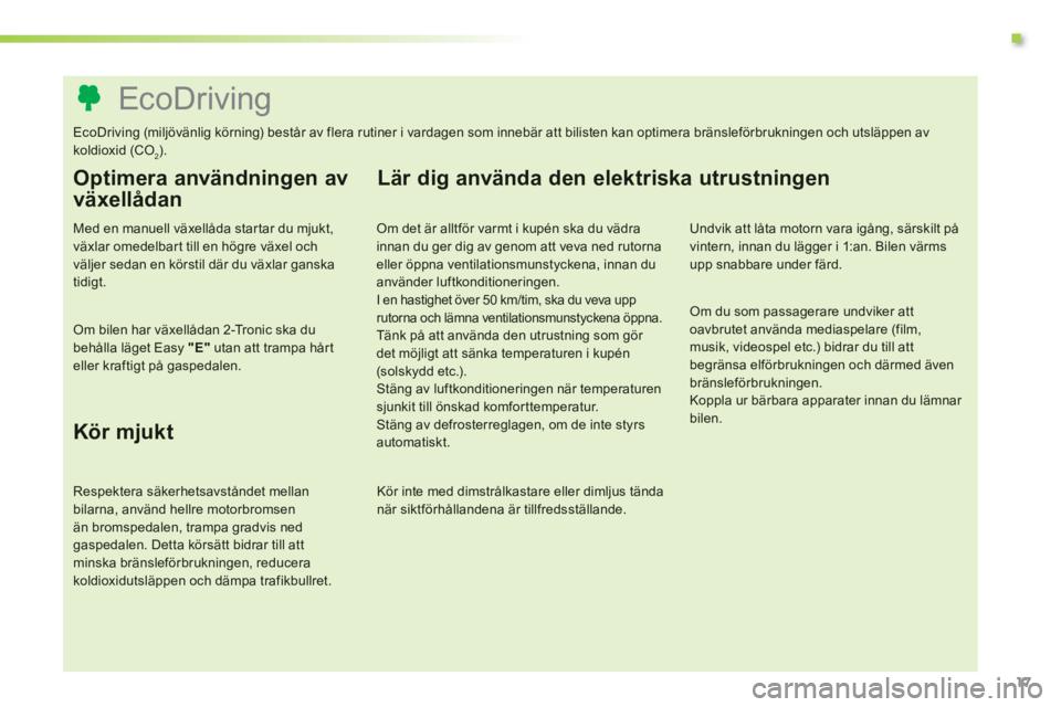 PEUGEOT 107 2012 Bruksanvisningar (in Swedish) .
17
EcoDriving
EcoDriving (miljövänlig körning) består av flera rutiner i vardagen som innebär a PEUGEOT 107 2012 Bruksanvisningar (in Swedish) .
17
EcoDriving
EcoDriving (miljövänlig körning) består av flera rutiner i vardagen som innebär a