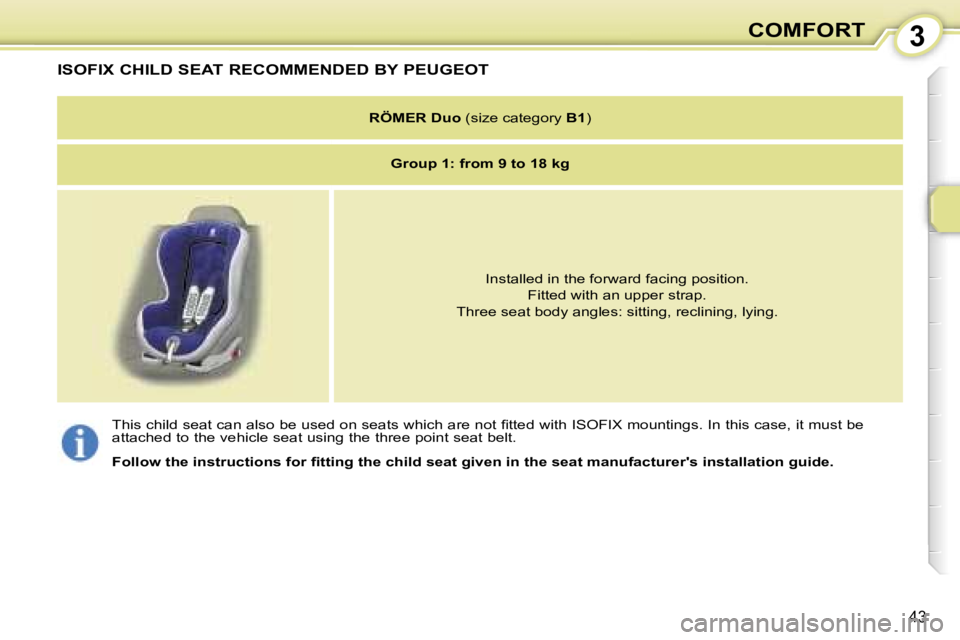 PEUGEOT 107 2006.5 Service Manual �3�C�O�M�F�O�R�T
�4�3
�I�S�O�F�I�X� �C�H�I�L�D� �S�E�A�T� �R�E�C�O�M�M�E�N�D�E�D� �B�Y� �P�E�U�G�E�O�T
�R�Ö�M�E�R� �D�u�o� �(�s�i�z�e� �c�a�t�e�g�o�r�y�  �B�1�)
�G�r�o�u�p� �1�:� �f�r�o�m� �9� �t�o� 