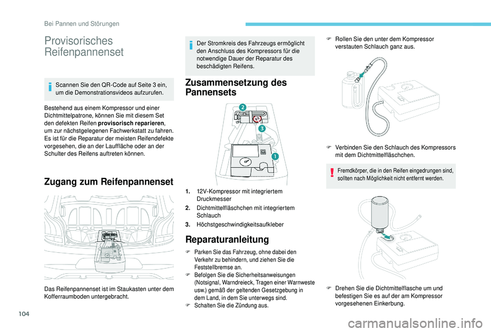 PEUGEOT 108 2018 Betriebsanleitungen (in German) 104
Provisorisches
Reifenpannenset
Scannen Sie den QR- Code auf Seite 3 ein,
u m die Demonstrationsvideos aufzurufen.
Bestehend aus einem Kompressor und einer
Dichtmittelpatrone, können Sie mit di PEUGEOT 108 2018 Betriebsanleitungen (in German) 104
Provisorisches
Reifenpannenset
Scannen Sie den QR- Code auf Seite 3 ein,
u m die Demonstrationsvideos aufzurufen.
Bestehend aus einem Kompressor und einer
Dichtmittelpatrone, können Sie mit di