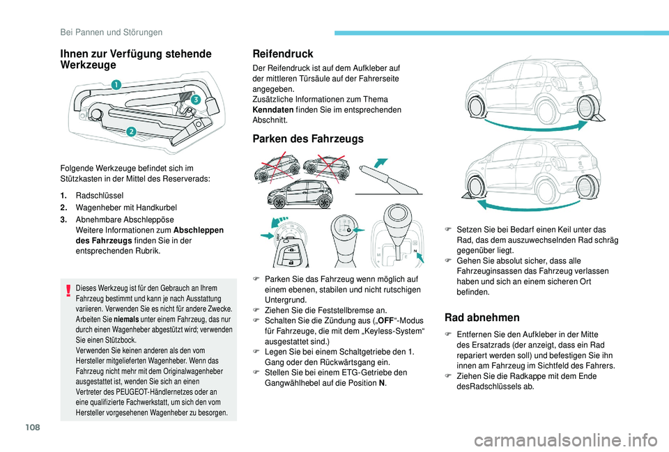 PEUGEOT 108 2018 Betriebsanleitungen (in German) 108
Ihnen zur Verfügung stehende
Werkzeuge
1.Radschlüssel
2. Wagenheber mit Handkurbel
3. Abnehmbare Abschleppöse
Weitere Informationen zum Abschleppen
des Fahrzeugs finden Sie in der
entsprech PEUGEOT 108 2018 Betriebsanleitungen (in German) 108
Ihnen zur Verfügung stehende
Werkzeuge
1.Radschlüssel
2. Wagenheber mit Handkurbel
3. Abnehmbare Abschleppöse
Weitere Informationen zum Abschleppen
des Fahrzeugs finden Sie in der
entsprech