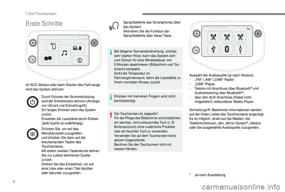 PEUGEOT 108 2018  Betriebsanleitungen (in German) 2
Erste Schritte
* Je nach Ausstattung
Im ACC-Modus oder beim Starten des Fahrzeugs 
wird das System aktiviert.
Durch Drücken der Stummschaltung 
wird der Schlafmodus aktiviert (Anzeige 
von Uhrzeit 