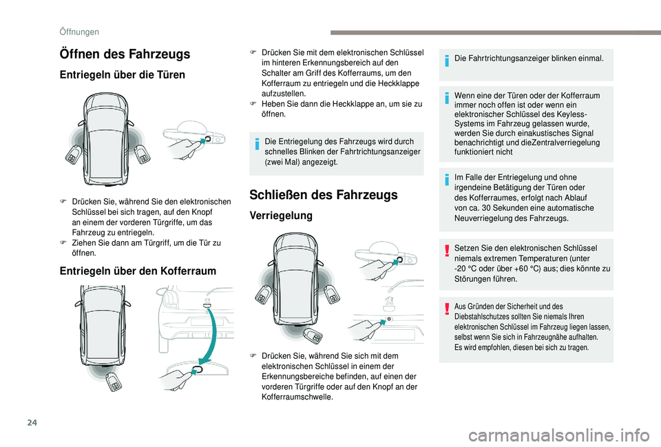 PEUGEOT 108 2018  Betriebsanleitungen (in German) 24
Öffnen des Fahrzeugs
Entriegeln über die Türen
Entriegeln über den Kofferraum
F Drücken Sie, während Sie den elektronischen Schlüssel bei sich tragen, auf den Knopf 
an einem der vorderen T