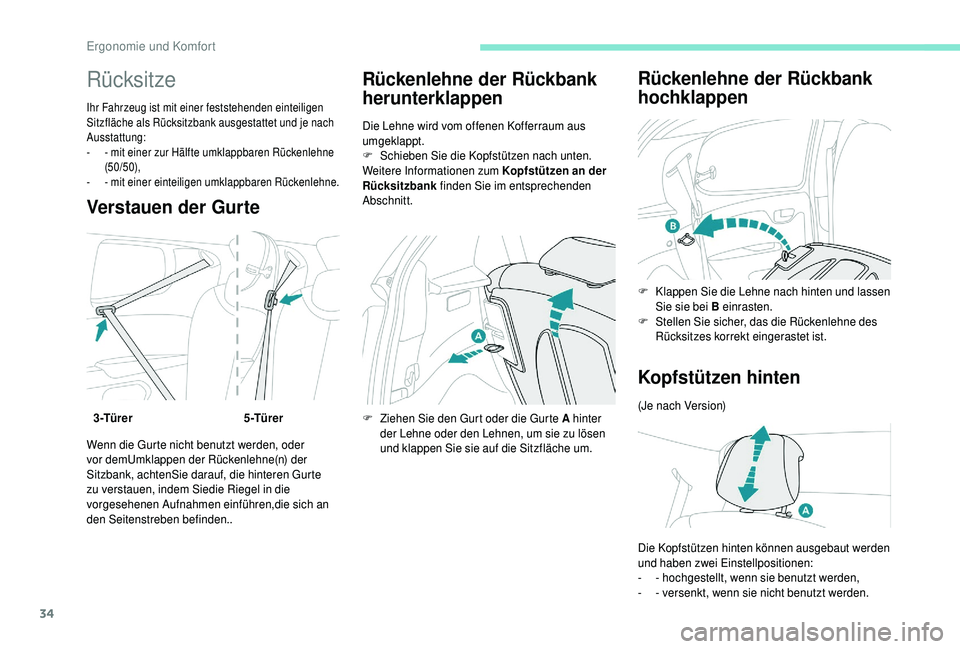 PEUGEOT 108 2018  Betriebsanleitungen (in German) 34
Rücksitze
Ihr Fahrzeug ist mit einer feststehenden einteiligen 
Sitzfläche als Rücksitzbank ausgestattet und je nach 
Ausstattung:
- 
- m
 it einer zur Hälfte umklappbaren Rückenlehne 
(50/50)