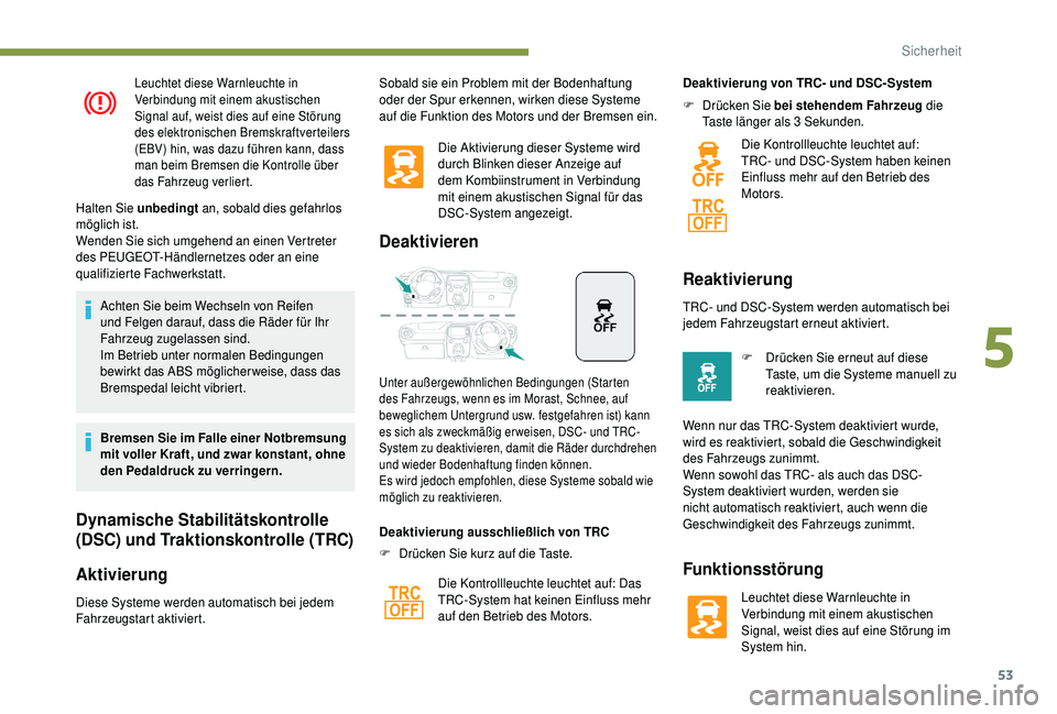 PEUGEOT 108 2018 Betriebsanleitungen (in German) 53
Leuchtet diese Warnleuchte in
Verbindung mit einem akustischen
Signal auf, weist dies auf eine Störung
des elektronischen Bremskraftverteilers
(EBV) hin, was dazu führen kann, dass
man beim PEUGEOT 108 2018 Betriebsanleitungen (in German) 53
Leuchtet diese Warnleuchte in
Verbindung mit einem akustischen
Signal auf, weist dies auf eine Störung
des elektronischen Bremskraftverteilers
(EBV) hin, was dazu führen kann, dass
man beim