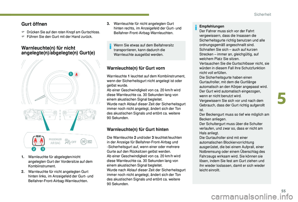 PEUGEOT 108 2018 Betriebsanleitungen (in German) 55
Gurt öffnen
F Drücken Sie auf den roten Knopf am Gurtschloss.F Führen Sie den Gurt mit der Hand zurück.
Warnleuchte(n) für nicht
angelegte(n)/abgelegte(n) Gurt(e)
1.Warnleuchte für abgelegte PEUGEOT 108 2018 Betriebsanleitungen (in German) 55
Gurt öffnen
F Drücken Sie auf den roten Knopf am Gurtschloss.F Führen Sie den Gurt mit der Hand zurück.
Warnleuchte(n) für nicht
angelegte(n)/abgelegte(n) Gurt(e)
1.Warnleuchte für abgelegte