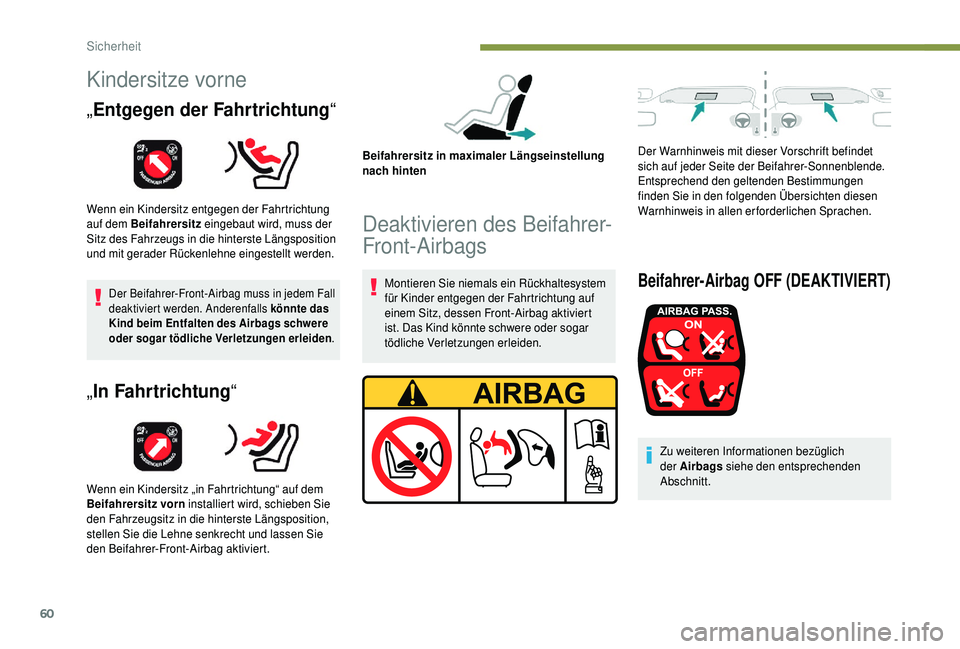 PEUGEOT 108 2018 Betriebsanleitungen (in German) 60
Kindersitze vorne
„Entgegen der Fahrtrichtung “
Wenn ein Kindersitz entgegen der Fahrtrichtung
auf dem Beifahrersitz eingebaut wird, muss der
Sitz des Fahrzeugs in die hinterste Längspositio PEUGEOT 108 2018 Betriebsanleitungen (in German) 60
Kindersitze vorne
„Entgegen der Fahrtrichtung “
Wenn ein Kindersitz entgegen der Fahrtrichtung
auf dem Beifahrersitz eingebaut wird, muss der
Sitz des Fahrzeugs in die hinterste Längspositio