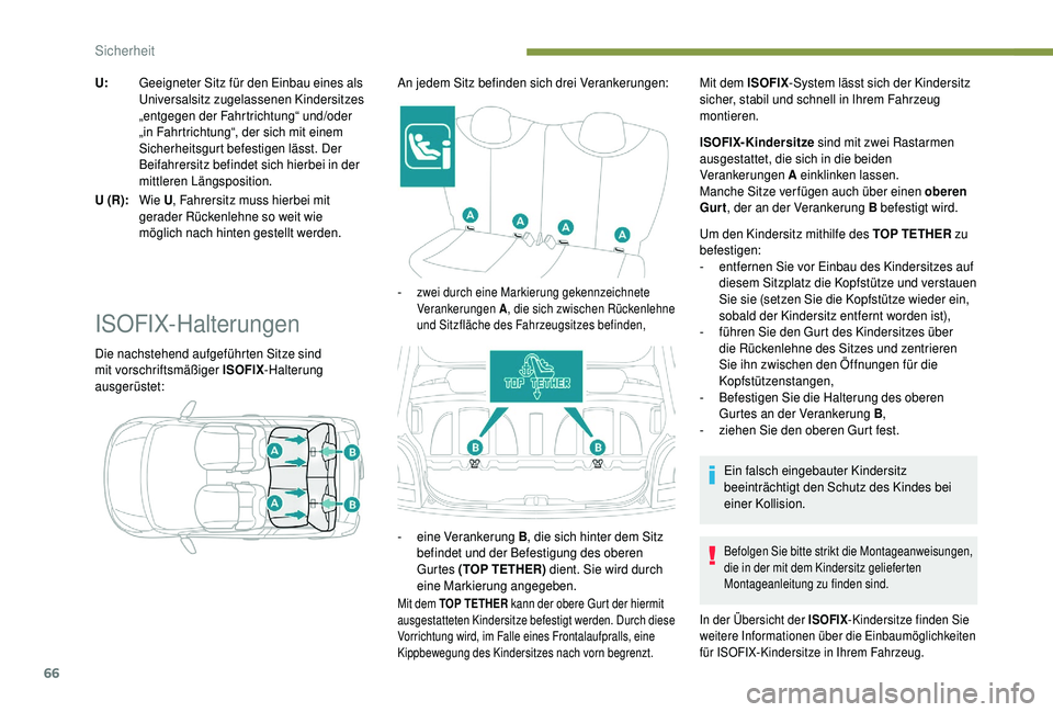 PEUGEOT 108 2018 Betriebsanleitungen (in German) 66
U:Geeigneter Sitz für den Einbau eines als
Universalsitz zugelassenen Kindersitzes
„entgegen der Fahrtrichtung“ und/oder
„in Fahrtrichtung“, der sich mit einem
Sicherheitsgurt befestig PEUGEOT 108 2018 Betriebsanleitungen (in German) 66
U:Geeigneter Sitz für den Einbau eines als
Universalsitz zugelassenen Kindersitzes
„entgegen der Fahrtrichtung“ und/oder
„in Fahrtrichtung“, der sich mit einem
Sicherheitsgurt befestig