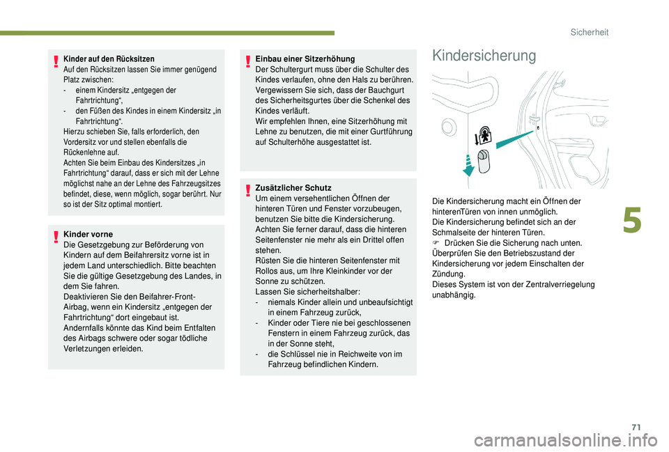 PEUGEOT 108 2018 Betriebsanleitungen (in German) 71
Kinder auf den Rücksitzen
Auf den Rücksitzen lassen Sie immer genügend
Platz zwischen:
-
ei
nem Kindersitz „entgegen der
Fahrtrichtung“,
-
d
en Füßen des Kindes in einem Kindersitz â PEUGEOT 108 2018 Betriebsanleitungen (in German) 71
Kinder auf den Rücksitzen
Auf den Rücksitzen lassen Sie immer genügend
Platz zwischen:
-
ei
nem Kindersitz „entgegen der
Fahrtrichtung“,
-
d
en Füßen des Kindes in einem Kindersitz â