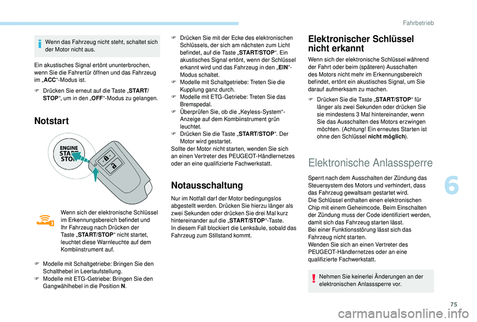 PEUGEOT 108 2018 Betriebsanleitungen (in German) 75
Wenn das Fahrzeug nicht steht, schaltet sich
der Motor nicht aus.
Ein akustisches Signal ertönt ununterbrochen,
wenn Sie die Fahrertür öffnen und das Fahrzeug
im „ ACC “-Modus ist.
F
D
PEUGEOT 108 2018 Betriebsanleitungen (in German) 75
Wenn das Fahrzeug nicht steht, schaltet sich
der Motor nicht aus.
Ein akustisches Signal ertönt ununterbrochen,
wenn Sie die Fahrertür öffnen und das Fahrzeug
im „ ACC “-Modus ist.
F
D