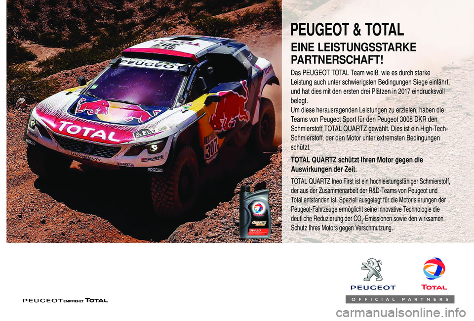 PEUGEOT 108 2018 Betriebsanleitungen (in German) EINE LEISTUNGSSTARKE
PARTNERSCHAFT!
Das PEUGEOT TOTAL Team weiß, wie es durch starke
Leistung auch unter schwierigsten Bedingungen Siege einfährt,
und hat dies mit den ersten drei Plätzen in 201 PEUGEOT 108 2018 Betriebsanleitungen (in German) EINE LEISTUNGSSTARKE
PARTNERSCHAFT!
Das PEUGEOT TOTAL Team weiß, wie es durch starke
Leistung auch unter schwierigsten Bedingungen Siege einfährt,
und hat dies mit den ersten drei Plätzen in 201
