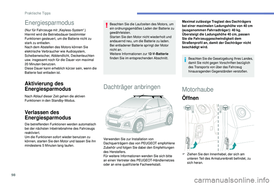 PEUGEOT 108 2018 Betriebsanleitungen (in German) 98
Energiesparmodus
(Nur für Fahrzeuge mit „Keyless-System“.)
Hiermit wird die Betriebsdauer bestimmter
Funktionen gesteuert, um die Batterie nicht zu
stark zu entladen.
Nach dem Abstellen des PEUGEOT 108 2018 Betriebsanleitungen (in German) 98
Energiesparmodus
(Nur für Fahrzeuge mit „Keyless-System“.)
Hiermit wird die Betriebsdauer bestimmter
Funktionen gesteuert, um die Batterie nicht zu
stark zu entladen.
Nach dem Abstellen des