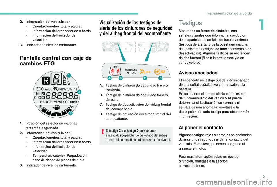 PEUGEOT 108 2018 Manual del propietario (in Spanish) 9
Pantalla central con caja de
cambios ETG
1.Posición del selector de marchas
y
marcha engranada.
2. Información del vehículo con:
-
C
uentakilómetros total y parcial.
-
I
nformación d PEUGEOT 108 2018 Manual del propietario (in Spanish) 9
Pantalla central con caja de
cambios ETG
1.Posición del selector de marchas
y
marcha engranada.
2. Información del vehículo con:
-
C
uentakilómetros total y parcial.
-
I
nformación d