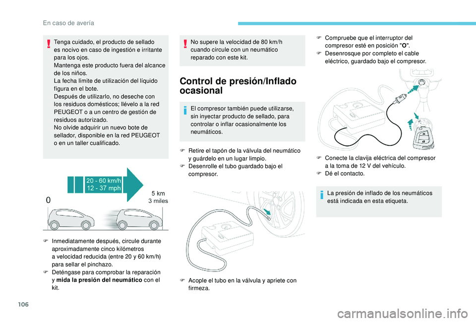 PEUGEOT 108 2018 Manual del propietario (in Spanish) 106
Tenga cuidado, el producto de sellado
es nocivo en caso de ingestión e irritante
para los ojos.
Mantenga este producto fuera del alcance
de los niños.
La fecha límite de utilización del lí PEUGEOT 108 2018 Manual del propietario (in Spanish) 106
Tenga cuidado, el producto de sellado
es nocivo en caso de ingestión e irritante
para los ojos.
Mantenga este producto fuera del alcance
de los niños.
La fecha límite de utilización del lí