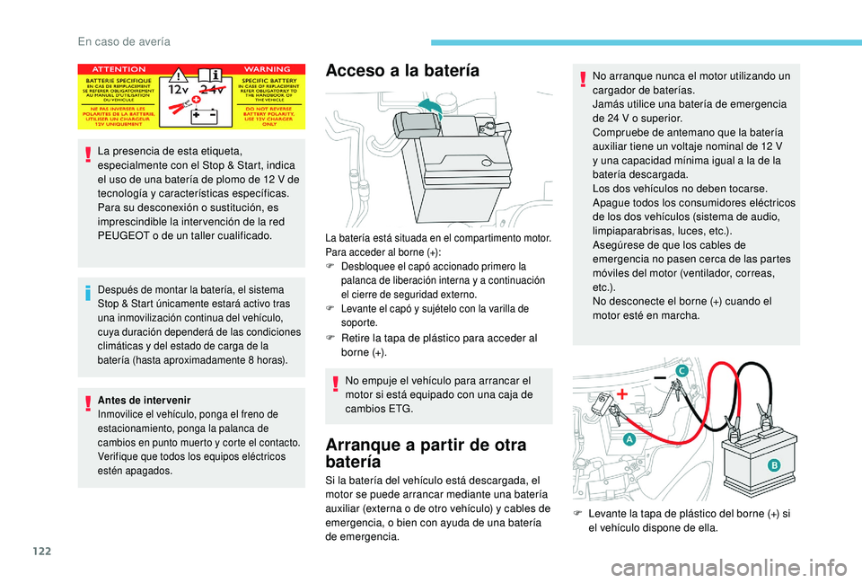 PEUGEOT 108 2018 Manual del propietario (in Spanish) 122
La presencia de esta etiqueta,
especialmente con el Stop & Start, indica
el uso de una batería de plomo de 12 V de
tecnología y
características específicas.
Para su desconexión o
su PEUGEOT 108 2018 Manual del propietario (in Spanish) 122
La presencia de esta etiqueta,
especialmente con el Stop & Start, indica
el uso de una batería de plomo de 12 V de
tecnología y
características específicas.
Para su desconexión o
su