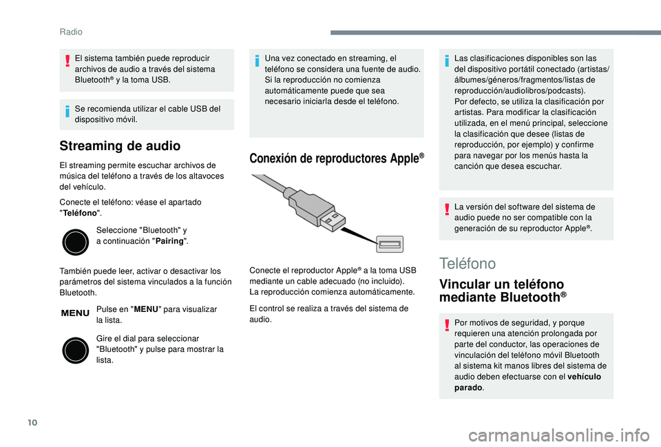 PEUGEOT 108 2018 Manual del propietario (in Spanish) 10
El sistema también puede reproducir
archivos de audio a través del sistema
Bluetooth
® y la toma USB.
Se recomienda utilizar el cable USB del
dispositivo móvil.
Streaming de audio
El stream PEUGEOT 108 2018 Manual del propietario (in Spanish) 10
El sistema también puede reproducir
archivos de audio a través del sistema
Bluetooth
® y la toma USB.
Se recomienda utilizar el cable USB del
dispositivo móvil.
Streaming de audio
El stream