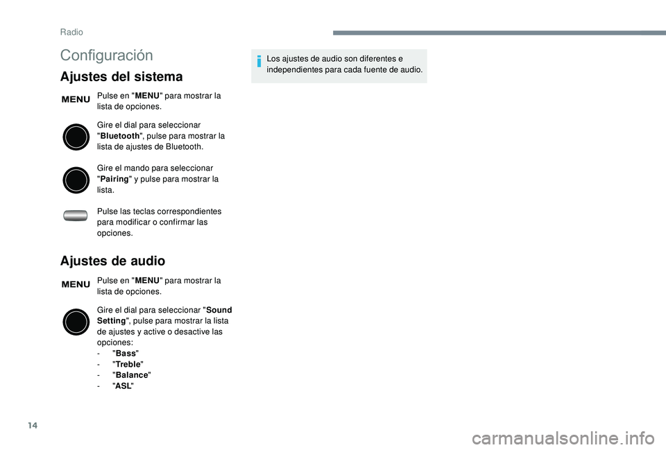 PEUGEOT 108 2018 Manual del propietario (in Spanish) 14
Configuración
Ajustes del sistema
Pulse en "MENU" para mostrar la
lista de opciones.
Gire el dial para seleccionar
" Bluetooth ", pulse para mostrar la
lista de ajustes de Bluet PEUGEOT 108 2018 Manual del propietario (in Spanish) 14
Configuración
Ajustes del sistema
Pulse en "MENU" para mostrar la
lista de opciones.
Gire el dial para seleccionar
" Bluetooth ", pulse para mostrar la
lista de ajustes de Bluet