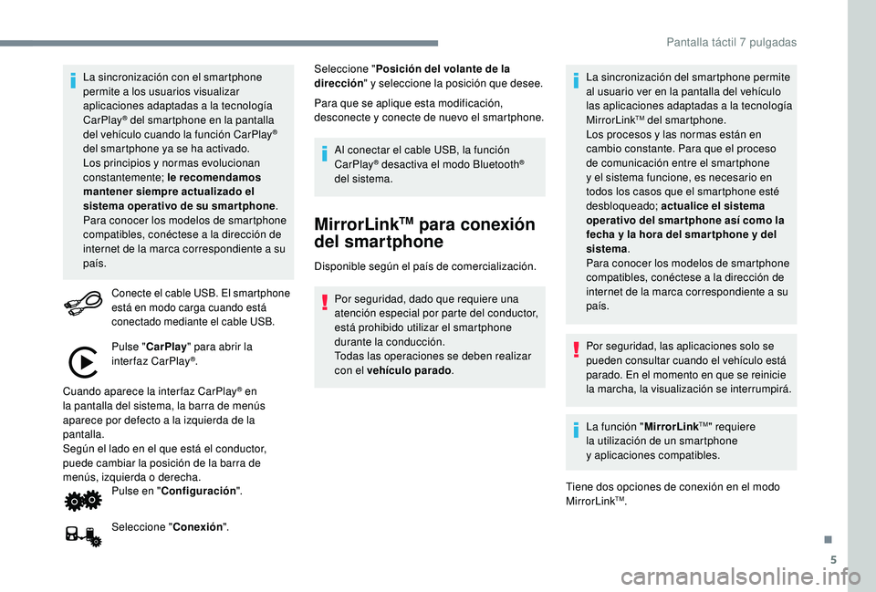 PEUGEOT 108 2018 Manual del propietario (in Spanish) 5
La sincronización con el smartphone
permite a los usuarios visualizar
aplicaciones adaptadas a
la tecnología
CarPlay
® del smartphone en la pantalla
del vehículo cuando la función CarPlay PEUGEOT 108 2018 Manual del propietario (in Spanish) 5
La sincronización con el smartphone
permite a los usuarios visualizar
aplicaciones adaptadas a
la tecnología
CarPlay
® del smartphone en la pantalla
del vehículo cuando la función CarPlay